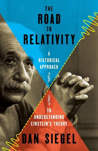 The Road to Relativity: A Historical Approach to Understanding Einstein's Theory.