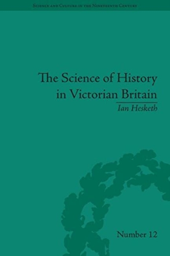 The Science of History in Victorian Britain: Making the Past Speak.