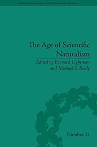 The Age of Scientific Naturalism: Tyndall and His Contemporaries.