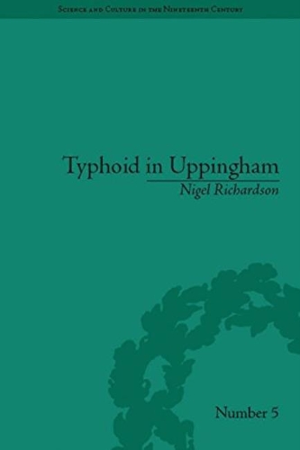 Typhoid in Uppingham: Analysis of a Victorian Town and School in Crisis, 1875-1877.