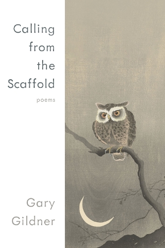 Calling from the Scaffold: Poems.