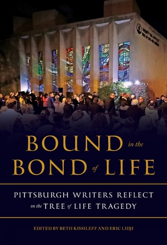 Bound in the Bond of Life: Pittsburgh Writers Reflect on the Tree of Life Tragedy.