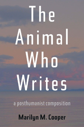 The Animal Who Writes: A Posthumanist Composition.