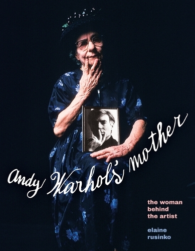Andy Warhol's Mother: The Woman Behind the Artist.