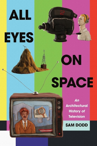 All Eyes on Space: An Architectural History of Television.