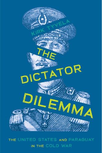 The Dictator Dilemma: The United States and Paraguay in the Cold War.