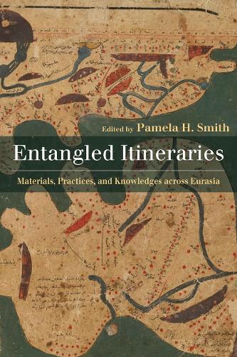 Entangled Itineraries: Materials, Practices, and Knowledges across Eurasia.