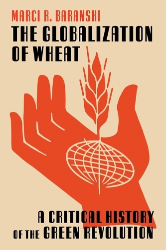 The Globalization of Wheat: A Critical History of the Green Revolution.