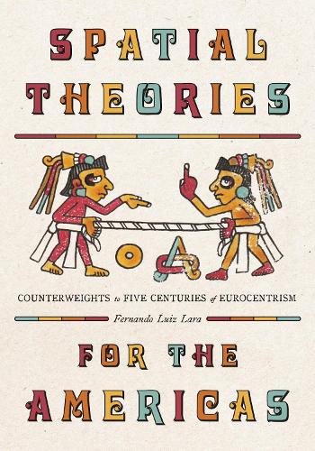 Spatial Theories for the Americas: Counterweights to Five Centuries of Eurocentrism.