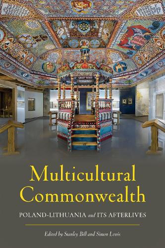 Multicultural Commonwealth: Poland-Lithuania and Its Afterlives.