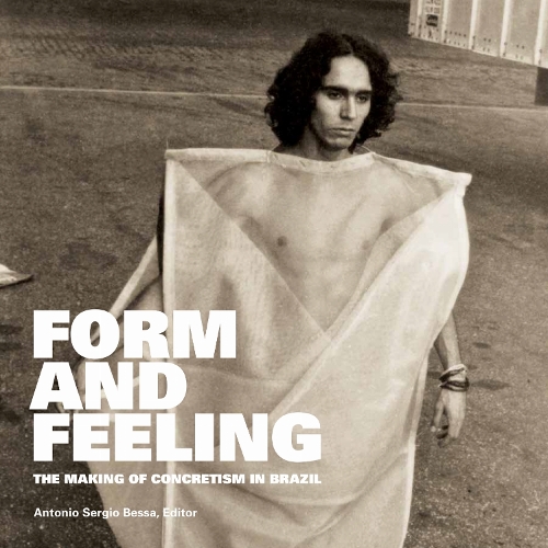 Form and Feeling: The Making of Concretism in Brazil. New edition
