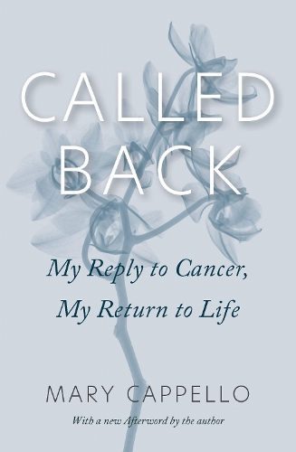 Called Back: My Reply to Cancer, My Return to Life. New edition