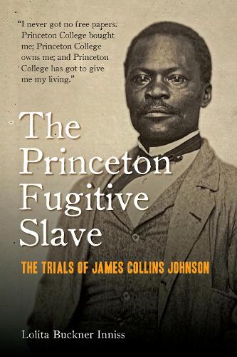 The Princeton Fugitive Slave: The Trials of James Collins Johnson. New edition