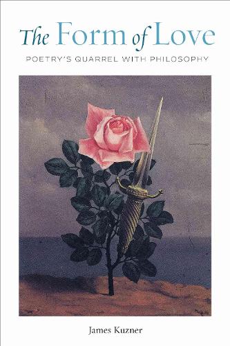 The Form of Love: Poetry's Quarrel with Philosophy. New edition