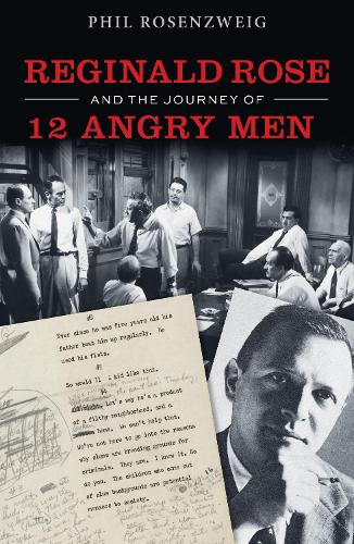 12 Angry Men: Reginald Rose and the Making of an American Classic. New edition