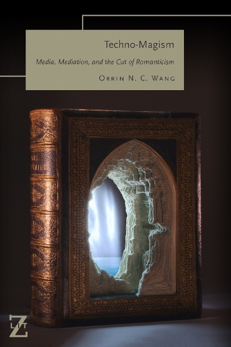 Techno-Magism: Media, Mediation, and the Cut of Romanticism. New edition