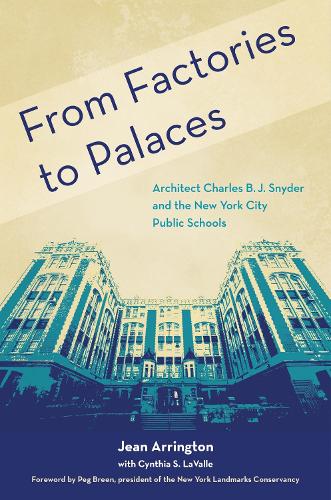 From Factories to Palaces: Architect Charles B. J. Snyder and the New York City Public Schools. New edition
