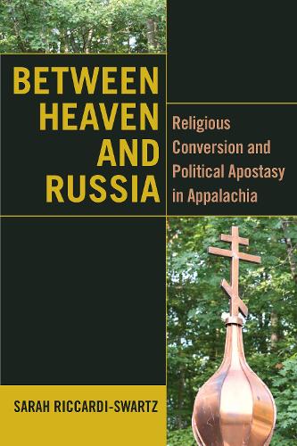 Between Heaven and Russia: Religious Conversion and Political Apostasy in Appalachia. New edition