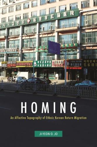 Homing: An Affective Topography of Ethnic Korean Return Migration.