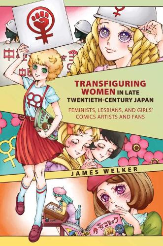 Transfiguring Women in Late Twentieth-Century Japan: Feminists, Lesbians, and Girls' Comics Artists and Fans.