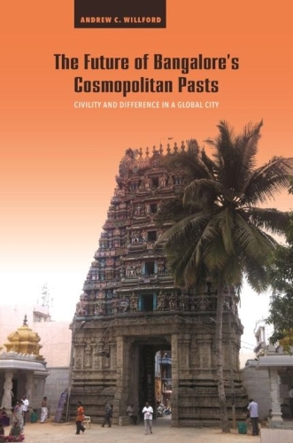 The Future of Bangalore's Cosmopolitan Pasts: Civility and Difference in a Global City.