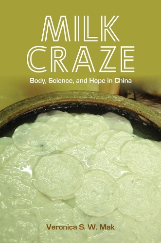 Milk Craze: Body, Science, and Hope in China.