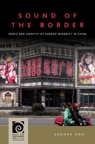 Sound of the Border: Music and Identity of Korean Minority in China.