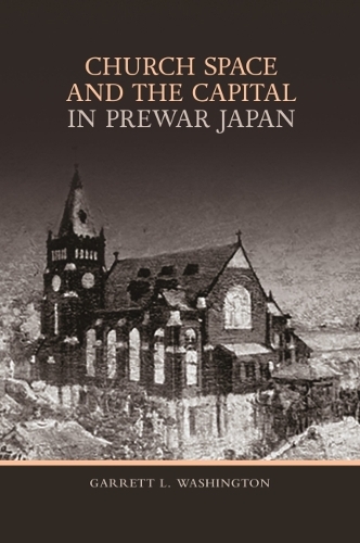 Church Space and the Capital in Prewar Japan.