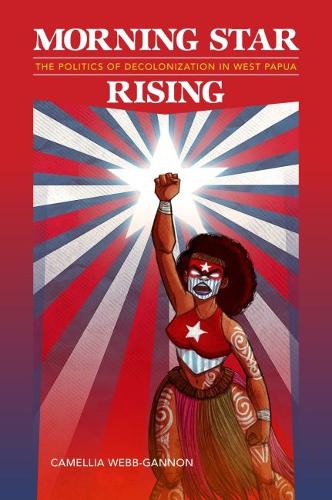 Morning Star Rising: The Politics of Decolonization in West Papua.
