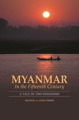 Myanmar in the Fifteenth Century: A Tale of Two Kingdoms.