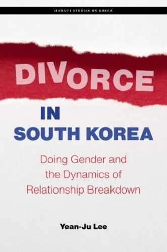 Divorce in South Korea: Doing Gender and the Dynamics of Relationship Breakdown.