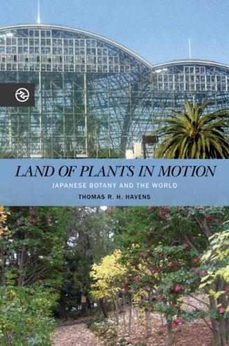 Land of Plants in Motion: Japanese Botany and the World.
