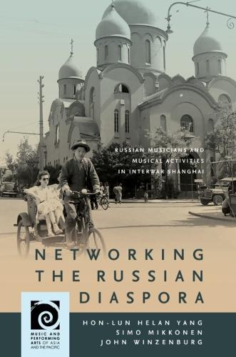 Networking the Russian Diaspora: Russian Musicians and Musical Activities in Interwar Shanghai.