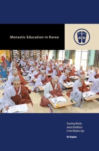 Monastic Education in Korea: Teaching Monks About Buddhism in the Modern Age.