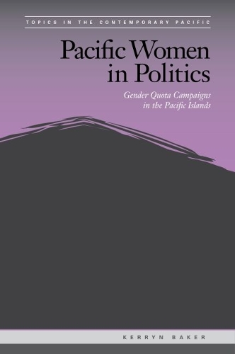 Pacific Women in Politics: Gender Quota Campaigns in the Pacific Islands.