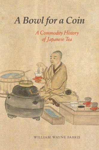 A Bowl for a Coin: A Commodity History of Japanese Tea.