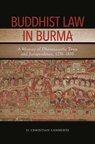 Buddhist Law in Burma: A History of Dhammasattha Texts and Jurisprudence, 1250-1850.