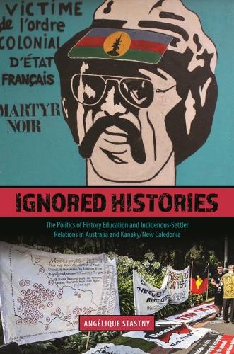 Ignored Histories: The Politics of History Education and Indigenous-Settler Relations in Australia and Kanaky/New Caledonia.