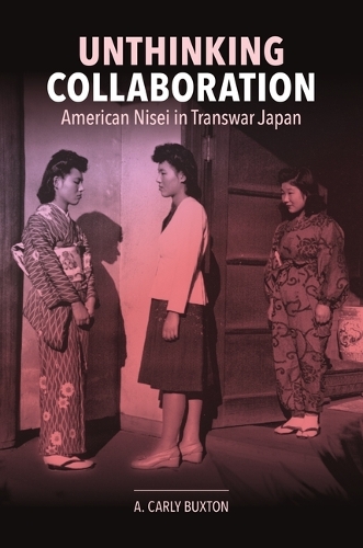 Unthinking Collaboration: American Nisei in Transwar Japan.