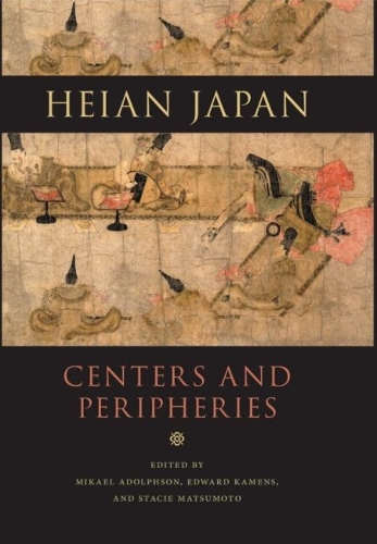 Heian Japan, Centers and Peripheries.