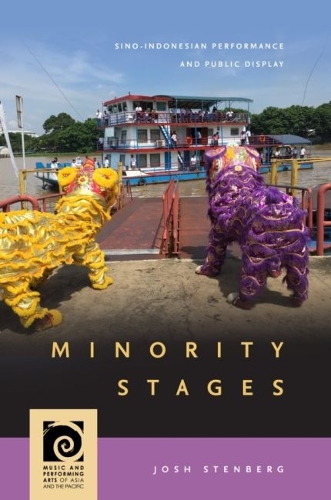 Minority Stages: Sino-Indonesian Performance and Public Display.