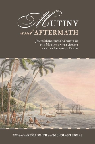 Mutiny and Aftermath: James Morrison's Account of the Mutiny on the Bounty and the Island of Tahiti.