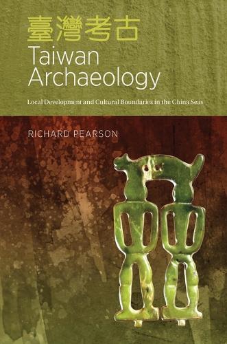 Taiwan Archaeology: Local Development and Cultural Boundaries in the China Seas.