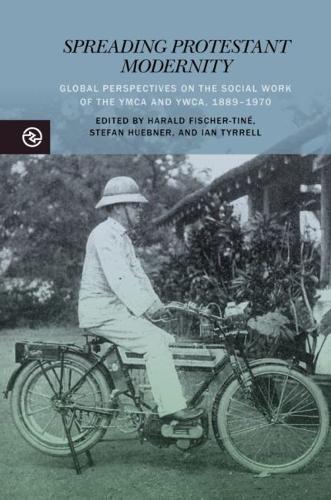 Spreading Protestant Modernity: Global Perspectives on the Social Work of the YMCA and YWCA, 1889-1970.
