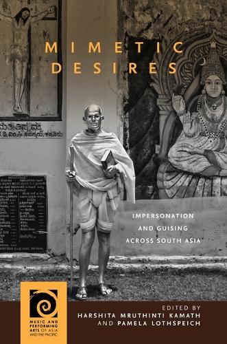 Mimetic Desires: Impersonation and Guising Across South Asia.