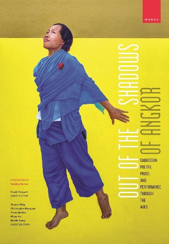 Out of the Shadows of Angkor: Cambodian Poetry, Prose, and Performance Through the Ages.