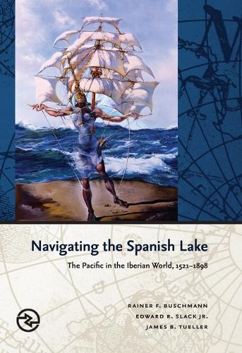 Navigating the Spanish Lake: The Pacific in the Iberian World, 1521-1898.
