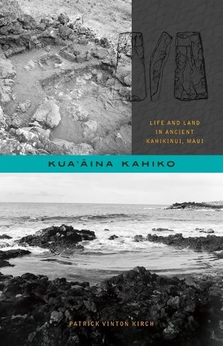 Kua'aina Kahiko: Life and Land in Ancient Kahikinui, Maui.
