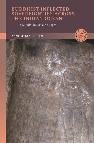 Buddhist-Inflected Sovereignties Across the Indian Ocean: The Pali Arena, 1200-1550.