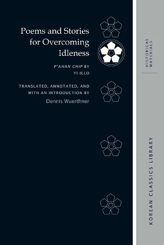 Poems and Stories for Overcoming Idleness: P'ahan Chip by Yi Illo.